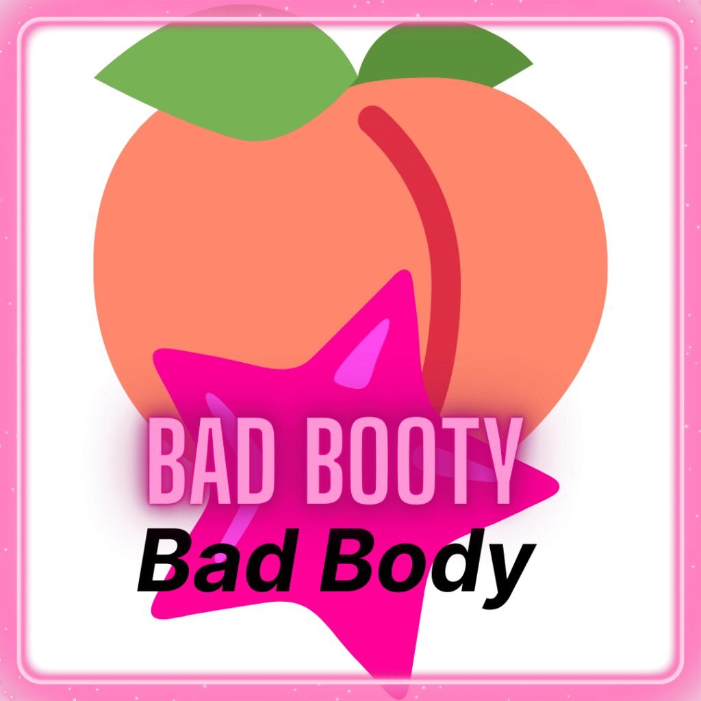 Bad Booty Bad Body